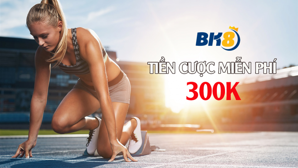 300k tiền cược miễn phí bk8